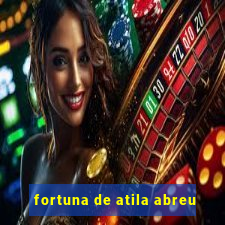 fortuna de atila abreu